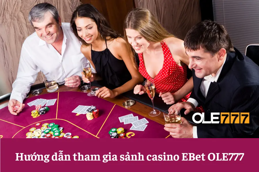 sanh casino ebet ole777 trai nghiem dinh cao cua game bai online 6613e64989de9