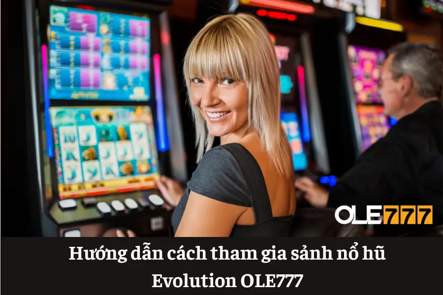 sanh no hu evolution ole777 san game dang cap voi nhieu tro choi quay hu chat luong 6613e5f003212