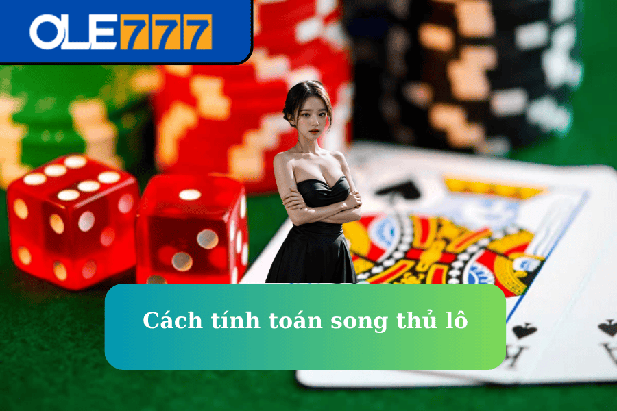 Cách tính toán song thủ lô