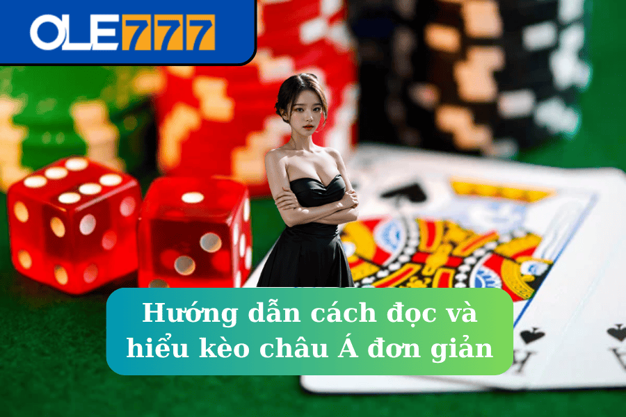 Hướng dẫn cách đọc và hiểu kèo châu Á đơn giản tại OLE777